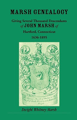 Image for Marsh Genealogy. Giving Several Thousand Descendants of John Marsh of Hartford, Conn., 1636-1895. Also Including Some Account of the English Marshes, and a Sketch of the Marsh Family Association of America