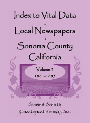 Image for Index to Vital Data in Local Newspapers of Sonoma County, California, Volume III: 1881-1885