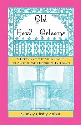 Image for Old New Orleans, A History of the Vieux Carre, its ancient and Historical Buildings