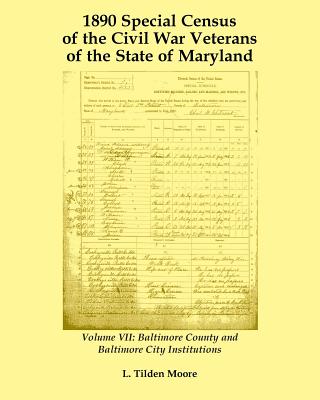 Image for 1890 Special Census of the Civil War Veterans of the State of Maryland: Volume VII, Baltimore County and Baltimore City Institutions