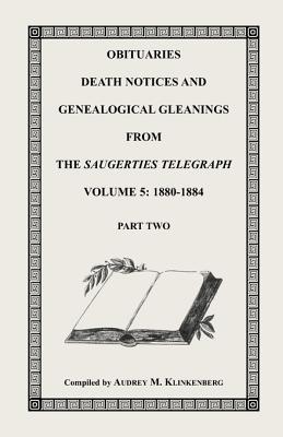 Obituaries, Death Notices, and Genealogical Gleanings from the Saugerties Telegraph: A Family and Business Newspaper, Neutral in Politics, Devoted to