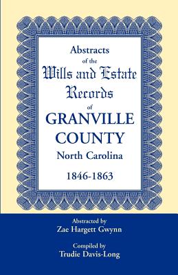 Abstracts of the Wills and Estate Records of Granville County, North Carolina, 1846-1863 by Zae Hargett Gwynn Image for Abstracts of the Wills and Estate Records of Granville County, North Carolina, 1846-1863 by Zae Hargett Gwynn