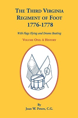 Image for The Third Virginia Regiment of the Foot, 1776-1778, With Flags Flying and Drums Beating, A History, Volume One