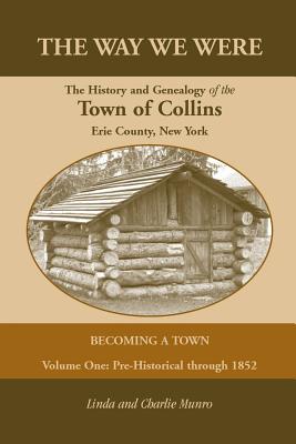 Image for The Way We Were, The History and Genealogy of the Town of Collins: Becoming a Town - Volume One, Pre-Historical Through 1852
