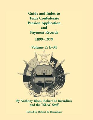 Image for Guide and Index to Texas Confederate Pension Application and Payment Records, 1899-1979, Volume 2, E-M