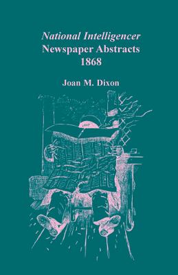 National Intelligencer Newspaper Abstracts, [Volume 39:] 1868