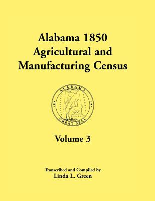 Image for Alabama 1850 Agricultural and Manufacturing Census, Volume 3 for Autauga, Baldwin, Barbour, Benton, Bibb, Blount, Butler, Chambers, Cherokee, Choctaw, Clarke, Coffee, Conecuh, Coosa, Covington Counties