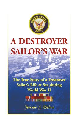 Image for A Destroyer Sailor’s War: The True Story of a Destroyer Sailor’s Life at Sea during World War II