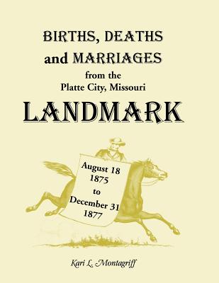 Image for Births, Deaths, and Marriages from the Platte City, Missouri, “Landmarkâ€, August 18, 1875-December 31, 1877