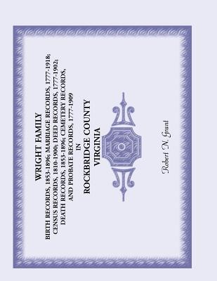 Image for Wright Family Birth Records, Marriage Records, Census Records, Deed Records, Death Records, Cemetery Records and Probate Records, Rockbridge County, Virginia