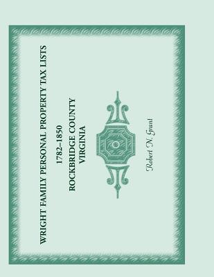Image for Wright Family Personal Property Tax Lists 1782 to 1850, Rockbridge County, Virginia