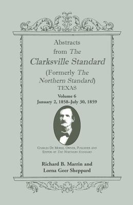 Image for Abstracts from the Clarksville Standard (Formerly the Northern Standard) Texas: Volume 6: Jan. 2, 1858 - July 30, 1859
