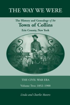 Image for The Way We Were, The History and Genealogy of the Town of Collins: The Civil War Era - Volume Two, 1852-1900