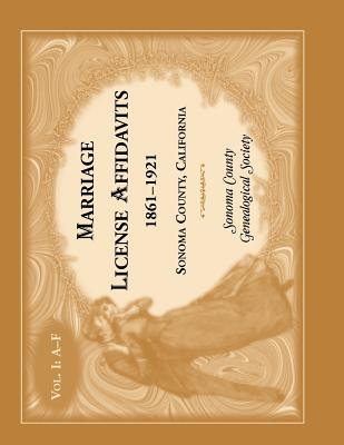 Image for Marriages License Affidavits, 1861-1921, Sonoma County, California: Volume 1