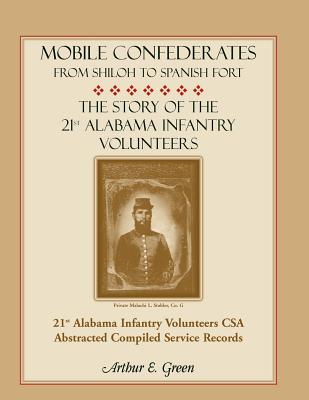 Image for Mobile Confederates From Shiloh to Spanish Fort: The Story of the 21st Alabama Infantry Volunteers