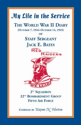 Image for My Life in the Service: The World War II Diary of Staff Sergeant Jack E. Bates, 2nd Squadron 22nd Bombardment Group Fifth Air Force