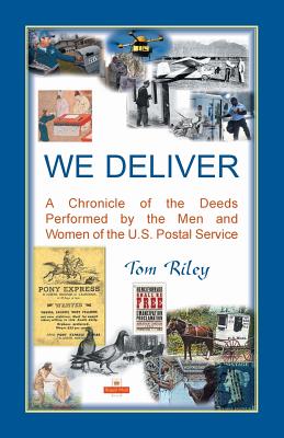 Image for We Deliver: A Chronicle of the Deeds Performed by the Men and Women of the U.S. Postal Service