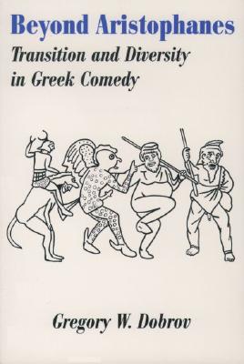 Image for Beyond Aristophanes: Transition and Diversity in Greek Comedy (Society for Classical Studies American Classical Studies, No. 38)