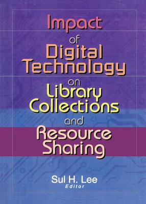 Impact of Digital Technology on Library Collections and Resource Sharing