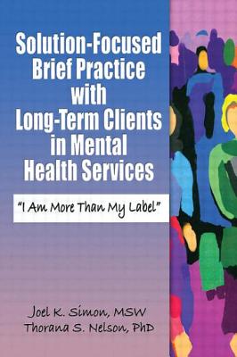 Solution-Focused Brief Practice with Long-Term Clients in Mental Health Services (Haworth Series in Brief & Solution-Focused Therapies)