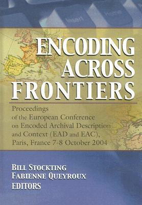 Encoding Across Frontiers: Proceedings of the European Conference on Encoded Archival Description and Context (EAD and EAC), Pa