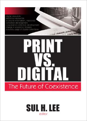 Print Vs. Digital: The Future of Coexistence (Journal of Library Administration)