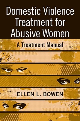 Image for Domestic Violence Treatment for Abusive Women: A Treatment Manual Domestic Violence Treatment for Abusive Women: A Treatment Manual