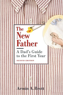 Image for The New Father: A Dad's Guide to the First Year (New Father Series)