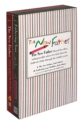 The New Father: The New Father, A Dad's Guide to The First Year; A Dad's Guide to the Toddler Years (New Father Series)