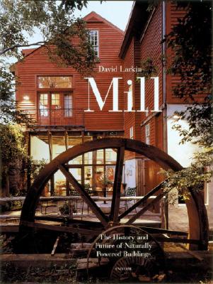 Mill: The History and Future of Naturally Powered Buildings