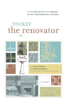 The Pocket Renovator: An Illustrated Guide to the Language of Home Improvement and Renovation