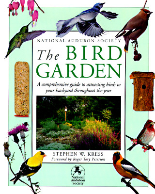 Image for National Audubon Society: The Bird Garden: A Comprehensive Guide to Attracting Birds to Your Backyard Throughout the Year