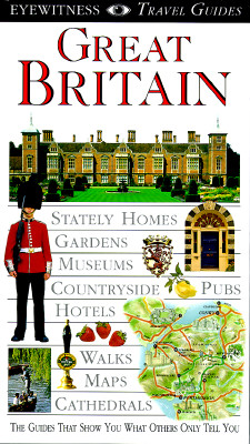 Eyewitness Travel Guides Great Britain Stately Homes, Gardens, Museums, Countryside Pubs, Hotels, Walks, Maps, Cathedrals