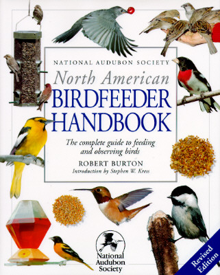 NORTH AMERICAN BIRDFEEDER HANDBOOK: THE COMPLETE GUIDE TO FEEDING & OBSERVING BIRDS - REVISED EDITION