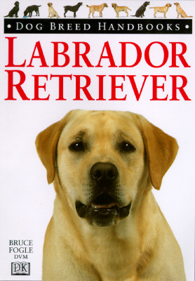 Dog Breed Handbooks: Labrador Retriever