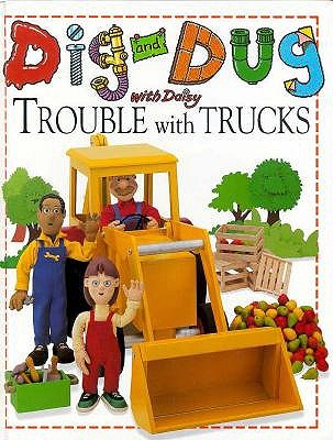 Dig and Dug With Daisy: Trouble With Trucks