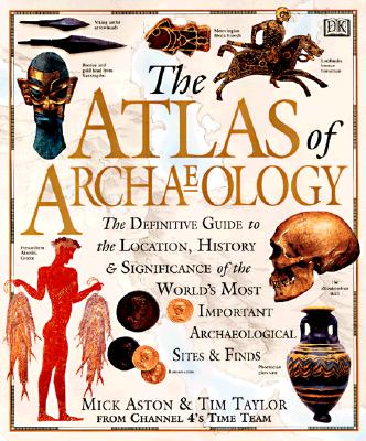Image for Atlas of Archaeology: The Definitive Guide to the Location, History and Significance of the World's Most Important Archaeological Sites & Finds