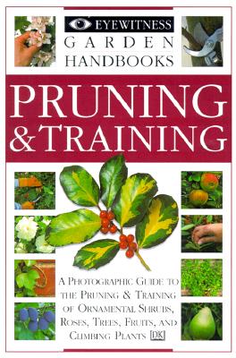 Pruning and Training (Eyewitness Garden Handbooks)