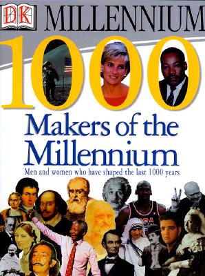 Image for 1,000 Makers of the Millennium: The Men and Women Who Have Shaped the Last 1,000 Years