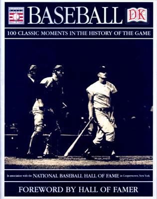 Baseball : 100 Classic Moments in the History of the Game