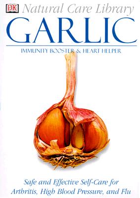 Natural Care Library Garlic: Safe and Effective Self-Care for Arthritis, High Blood Pressure and Flu, Pedersen, Stephanie Natural Care Library Garlic: Safe and Effective Self-Care for Arthritis, High Blood Pressure and Flu, Pedersen, Stephanie