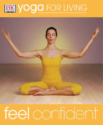 Yoga for Living: Feel Confident (Yoga for Living)