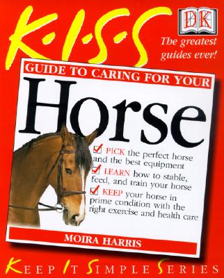 KISS Guide to Caring For Your Horse (KISS Guides)