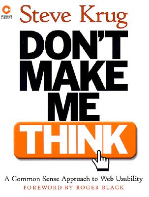 Don't Make Me Think! A Common Sense Approach to Web Usability
