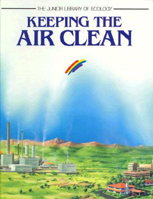 Keeping the Air Clean (The Junior Library of Ecology)