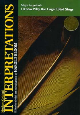 Maya Angelou's I Know Why the Caged Bird Sings (Bloom's Modern Critical Interpretations)