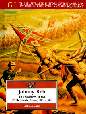 Johnny Reb: The Uniform of the Confederate Army, 1861-1865 (G.i. Series)
