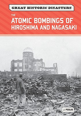 The Atomic Bombings of Hiroshima and Nagasaki (Great Historic Disasters)