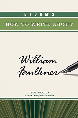 Bloom's How to Write About William Faulkner (Bloom's How to Write about Literature)
