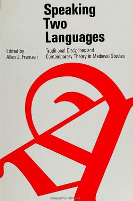 Speaking Two Languages: Traditional Disciplines and Contemporary Theory in Medieval Studies (SUNY Series in Medieval Studies)